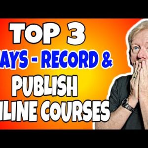 Top Three Methods For Recording And Publishing Your Online Course