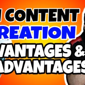 AI Content Creation Advantages and Disadvantages