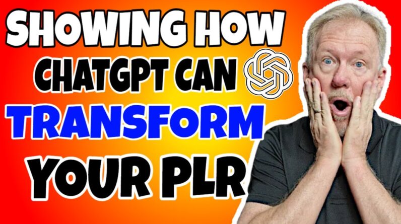 Showing How ChatGPT Can Transform Your PLR Content