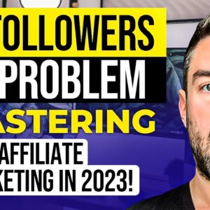 No Followers? No Problem! MASTERING Affiliate Marketing in 2023!