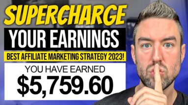 SUPERCHARGE Your Earnings W/ The BEST Affiliate Marketing Strategy 2023!