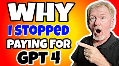 Why I Stopped Paying For GPT 4