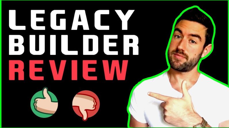 Legacy Builder Program Review - DON'T JOIN BEFORE WATCHING!!